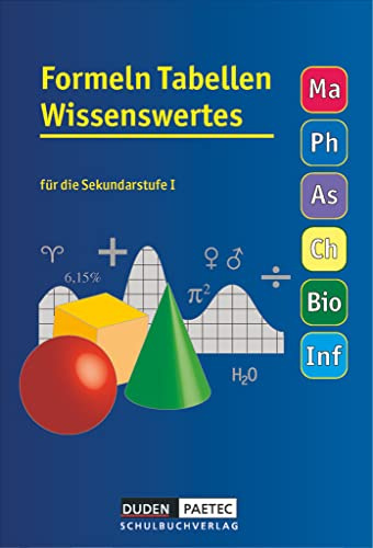 Formeln Tabellen Wissenswertes - Für die Sekundarstufe I - Mathematik - Physik - Astronomie - Chemie - Biologie - Informatik: Formelsammlung - ... Astronomie - Chemie - Biologie - Informatik)
