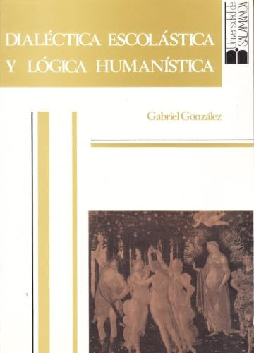 Dialéctica escolástica y lógica humanística de la Edad Media al Renacimiento.: 59 (Biblioteca de pensamiento y sociedad)