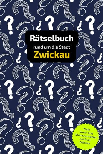Rätselbuch rund um Zwickau: Tolles Geschenk für Zwickauer. Worträtsel und knifflige Herausforderungen in einem Kreuzworträtselheft.