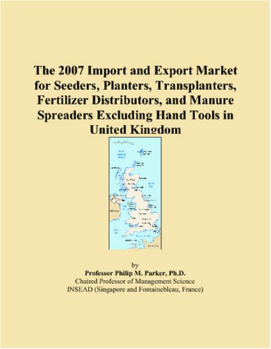 The 2007 Import and Export Market for Seeders, Planters, Transplanters, Fertilizer Distributors, and Manure Spreaders Excluding Hand Tools in United Kingdom