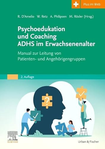 Psychoedukation und Coaching ADHS im Erwachsenenalter: Manual zur Leitung von Patienten- und Angehörigengruppen (MONOGRAPHIE - Fachbuch - Urban & Fischer-Verlag)
