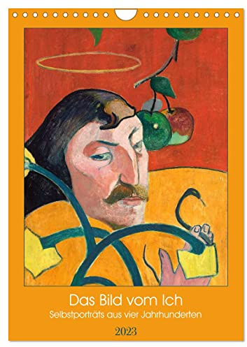 Das Bild vom Ich - Selbstporträts aus vier Jahrhunderten (Wandkalender 2023 DIN A4 hoch): Kunstkalender Selbstbildnisse (Monatskalender, 14 Seiten ) (CALVENDO Kunst)