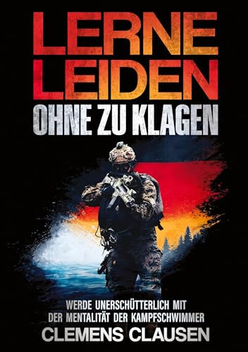 LERNE LEIDEN OHNE ZU KLAGEN: WERDE UNERSCHÜTTERLICH MIT DER MENTALITÄT DER KAMPFSCHWIMMER