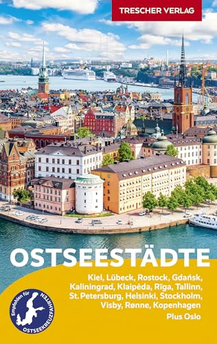 TRESCHER Reiseführer Ostseestädte: Ideal für Kreuzfahrten auf der Ostsee. Kiel, Lübeck, Rostock, Kaliningrad, Riga, Tallinn, St. Petersburg, Helsinki, Stockholm, Rønne auf Bornholm, Kopenhagen, Oslo