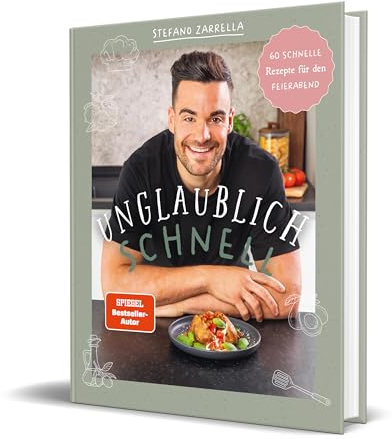 Unglaublich schnell: 60 schnelle Rezepte für den Feierabend von Stefano Zarrella