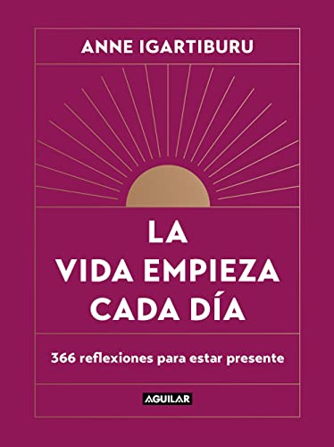 La vida empieza cada día: 366 reflexiones para estar presente (Inspiración)