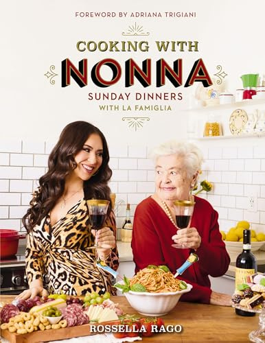 Cooking with Nonna: Sunday Dinners with La Famiglia (An Italian American Cookbook with Over 130 Delicious Recipes) – The Perfect Gift for Foodies, Cooking Enthusiasts, and Pasta Lovers