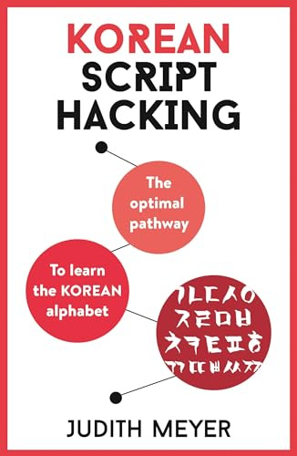 Korean Script Hacking: Learn how to read and write in Korean script in a matter of hours