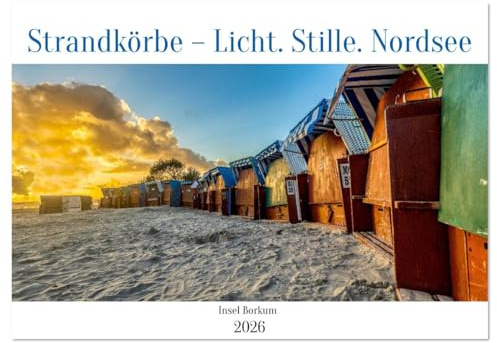 Strandkörbe – Licht. Stille. Nordsee Borkum 2026 (Wandkalender 2026 DIN A2 quer), CALVENDO Monatskalender: Farben, Formen und Ruhe - zwölf ... Jahreszeit und Nordsee. (CALVENDO Orte)