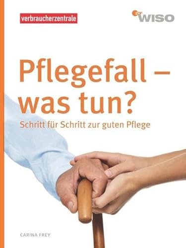 Pflegefall - was tun?: Schritt für Schritt zur guten Pflege (WISO)