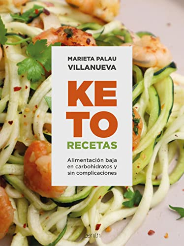 Keto recetas: Alimentación baja en carbohidratos y sin complicaciones (Zenith Food)