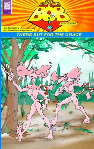 The Inexplicable Adventures of Bob: There But For the Grace