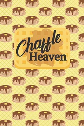 Chaffle Heaven: Recipe templates for your Cheese + Waffle Obsession - Chaffles or Cheezles? 100 page paperback with beautiful pancake with yellow background cover