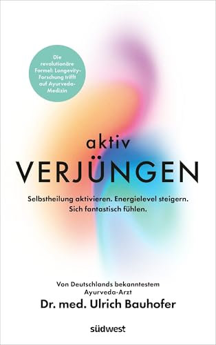Aktiv verjüngen: Selbstheilung aktivieren. Energielevel steigern. Sich fantastisch fühlen. - Revolutionäre Formel aus Longevity-Forschung & Ayurveda-Medizin. - SPIEGEL Bestseller