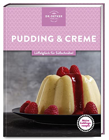 Meine Lieblingsrezepte: Pudding & Creme: Löffelglück für Süßschnäbel – selbst gemachter Genuss, der Kindheitserinnerungen weckt