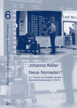 Neue Nomaden?: Zur Theorie und Realität aktueller Migrationsbewegungen in Berlin (Berliner Ethnographische Studien / Kulturwissenschaftlich-ethnische ... Alltagsgeschichte, Alltagskultur und Alltag)