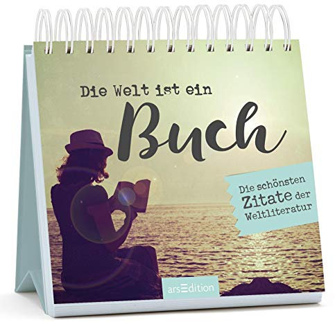 Die Welt ist ein Buch: Die schönsten Zitate der Weltliteratur