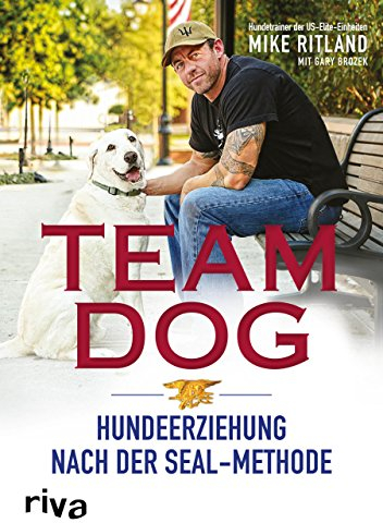 Team Dog: Hundeerziehung nach der SEAL-Methode
