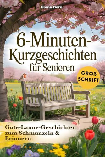 6-Minuten Kurzgeschichten für Senioren: Gute-Laune-Geschichten zum Schmunzeln & Erinnern – in Großschrift für beste Lesbarkeit