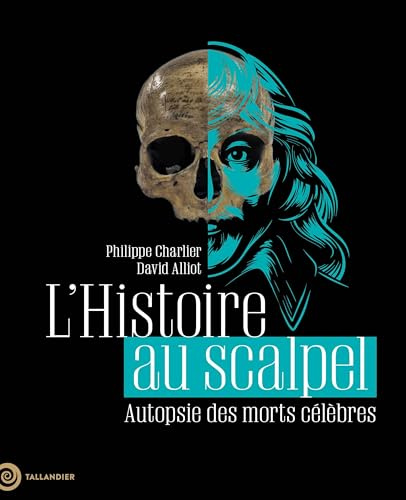 L'Histoire au scalpel: Autopsie des morts célèbres