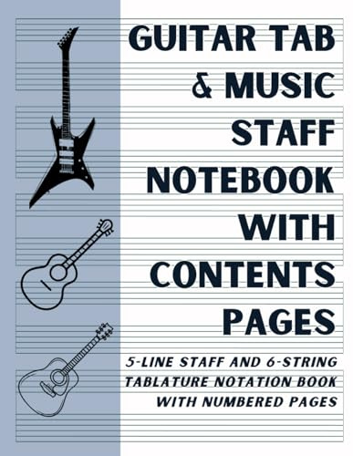 Guitar Tab and Music Staff Notebook With Contents Pages: 5-Line Staff and 6-String Tablature Notation Book With Numbered Pages