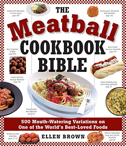 The Meatball Cookbook Bible: Foods from Soups to Deserts-500 Recipes That Make the World Go Round