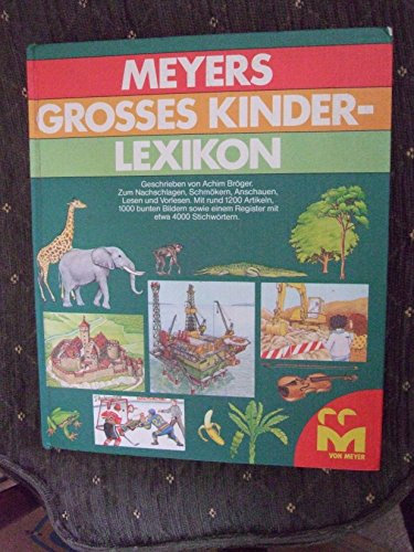 Meyers Großes Kinderlexikon: Ein Buch zum Nachschlagen, Schmökern, Anschauen, Lesen und Vorlesen