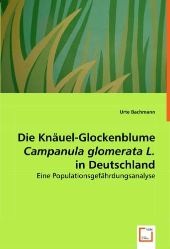 Die Knäuel-Glockenblume Campanula glomerata L. in Deutschland: Eine Populationsgefährdungsanalyse