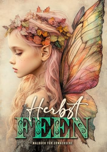 Herbst Feen Malbuch für Erwachsene: Fantasy Malbuch für Erwachsene | Herbst Malbuch Erwachsene | zauberhafte kleine Feen mit Herbst Elementen | Herbst Malblock