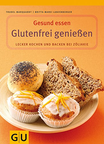 Glutenfrei genießen: Lecker kochen und backen bei Zöliakie. Mit Lebensmittelführer (GU Genussvoll essen)