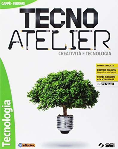 Tecno atelier. Creatività e tecnologia. Per la Scuola media. Con e-book. Con espansione online. Con 4 libri: Disegno-Tecnologia-Atelier creativo-Lab. competenze. Con DVD-ROM