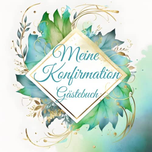 Meine Konfirmation Gästebuch: Buch für die Feier in der sich alle Gäste verewigen können mit einem schönen Spruch
