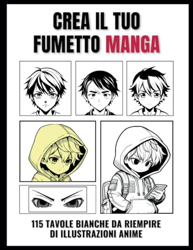 Crea Il Tuo Fumetto Manga: 115 Tavole Bianche Per Creare Anime - Per Adulti E Bambini - Libri Per Disegnare Manga