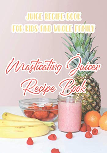 MASTICATING JUICER RECIPE BOOK A Funny Juicing Recipe Book for Kids and Whole Family: A Little Pocket Size Juice Recipe Book For Children and Parents ... Lifestyle and Organic Food Products