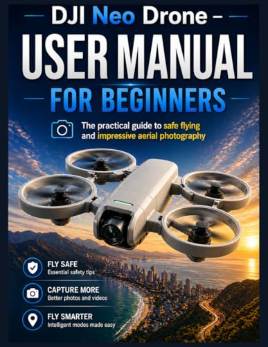 DJI Neo Drone – User Manual for Beginners: The practical guide to safe flying and impressive aerial photography