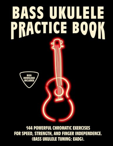 Bass Ukulele Practice Book: 144 Chromatic Exercises to Boost Speed, Dexterity, and Strength in Your Bass Ukulele Workout! Tuning EADG. Beginner to Advanced. Notes and Tabs.