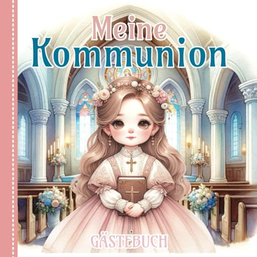 Meine Kommunion - Gästebuch: Schönes Erinnerungsbuch zur Erstkommunion - Zum Ausfüllen für Gäste - Geschenk für Jungen und Mädchen