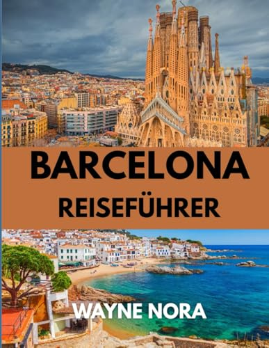 BARCELONA REISEFÜHRER 2025: Entdecken Sie die beste Reisezeit, sehenswerte Attraktionen und wichtige Reisetipps für eine unvergessliche Reise