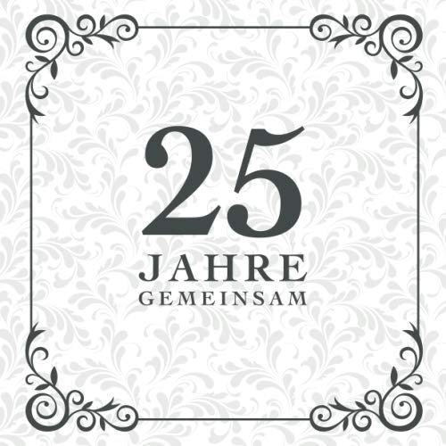 25 Jahre Gemeinsam: Gästebuch für die Silberhochzeit | Perfekt für das Eintragen kreativer Glückwünsche, Sprüche und Fotos | Für 30 bis 60 Gäste | Covermotiv: