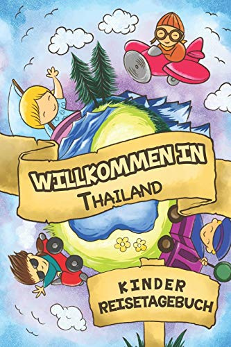 Willkommen in Thailand Kinder Reisetagebuch: 6x9 Kinder Reise Journal I Notizbuch zum Ausfüllen und Malen I Perfektes Geschenk für Kinder für den Trip nach Thailand ()