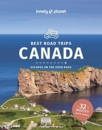 Lonely Planet Best Road Trips Canada: best road trips : escapes on the open road (Road Trips Guide)