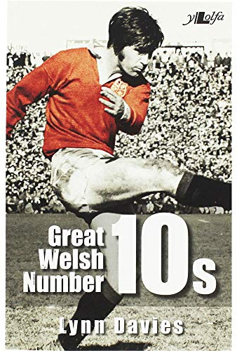 Great Welsh Number 10s: Welsh Fly-Halves 1947-1999