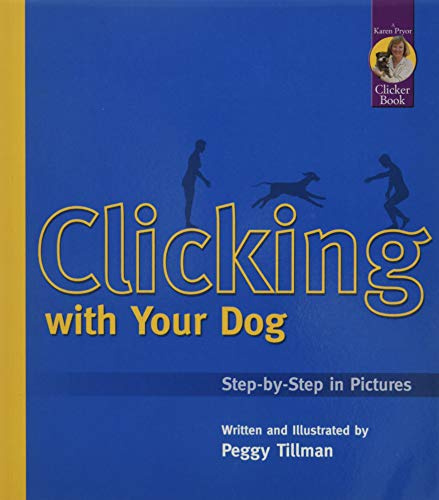 Clicking with Your Dog: Step-By-Step in Pictures (Karen Pryor Clicker Books)
