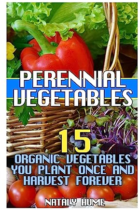 Perennial Vegetables: 15 Organic Vegetables You Plant Once and Harvest Forever