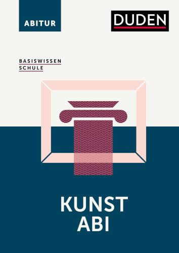 Basiswissen Schule – Kunst Abi: Das Standardwerk für die Sekundarstufe I und II.Leichter lernen für das Abitur. Alle relevanten Oberstufen-Themen für Kunst im Überblick