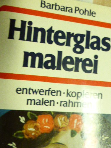Hinterglasmalerei.: Entwerfen, kopieren, malen, rahmen. (Knaur Taschenbücher. Hobby)