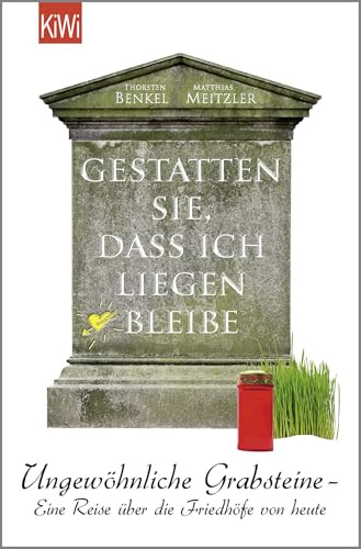 Gestatten Sie, dass ich liegen bleibe: Ungewöhnliche Grabsteine - Eine Reise über die Friedhöfe von heute