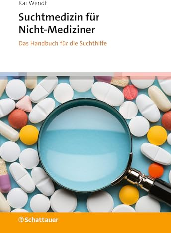 Suchtmedizin für Nicht-Mediziner: Das Handbuch für die Suchthilfe