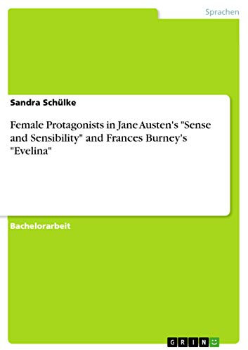 Female Protagonists in Jane Austen's Sense and Sensibility and Frances Burney's Evelina