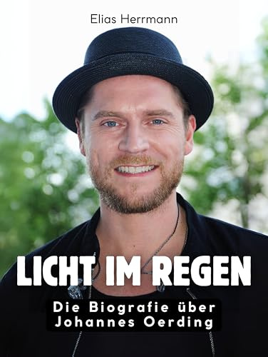 Licht im Regen: Die Biografie über Johannes Oerding. Hochwertige Hardcoverausgabe